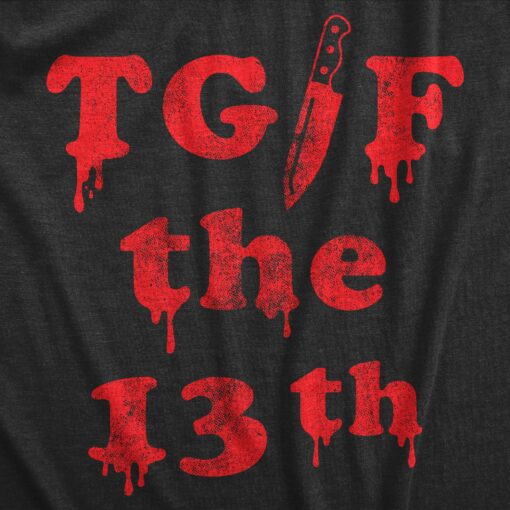 Mens TGIF the 13th T Shirt Funny Spooky Bloody Friday The Thirteenth Tee For Guys