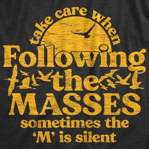 Mens Take Care When Following The Masses T Shirt Funny Silent Letter Ass Joke Tee For Guys