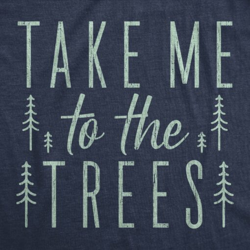 Mens Take Me To The Trees Tshirt Funny Camping Forest Woods Hiking Graphic Tee