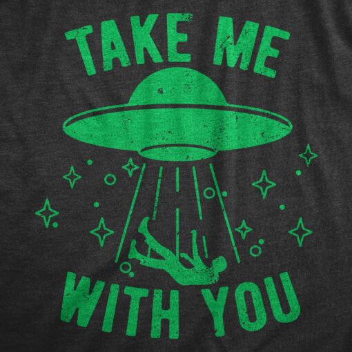 Mens Take Me With You T Shirt Funny Alien UFO Abduction Joke Tee For Guys