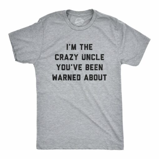Mens The Crazy Uncle Youve Been Warned About T Shirt Funny Family Humor Saying