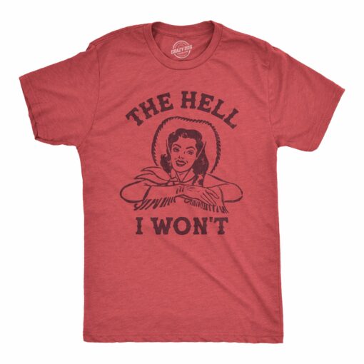 Mens The Hell I Wont T Shirt Funny Southern Accent Cowboy Cowgirl Tee For Guys