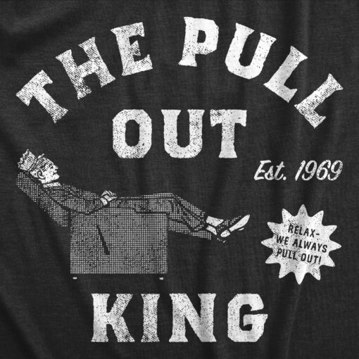 Mens The Pull Out King T Shirt Funny Recliner Sex Ad Joke Tee For Guys
