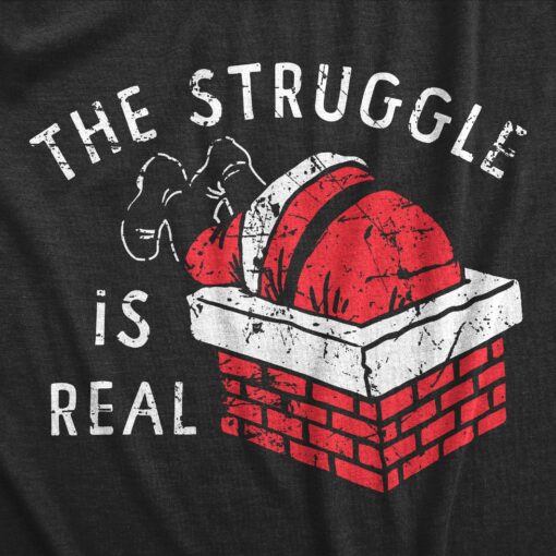 Mens The Struggle Is Real T Shirt Funny Xmas Santa Stuck Chimney Joke Tee For Guys