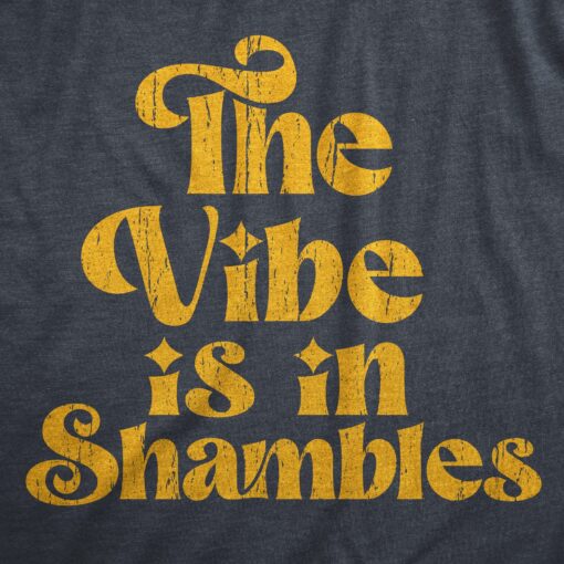 Mens The Vibe Is In Shambles T Shirt Funny Bad Vibes Joke Tee For Guys