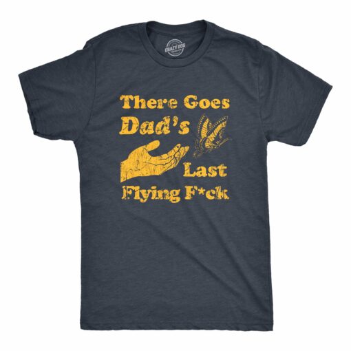 Mens There Goes Dads Last Flying Fuck T Shirt Funny Sarcastic Butterfly Tee For Guys