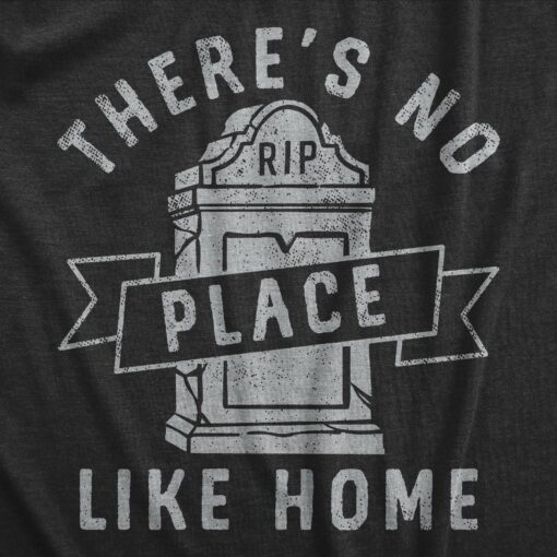 Mens Theres No Place Like Home T Shirt Funny Halloween Graveyard Tombstone Joke Tee For Guys