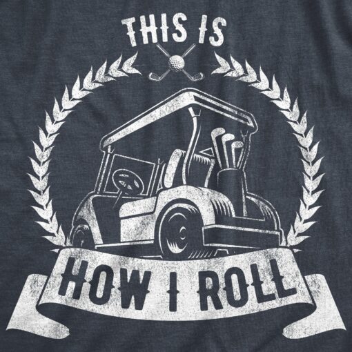 Mens This Is How I Roll Tshirt Funny Golf Cart Golfing Sports Graphic Father’s Day Novelty Tee