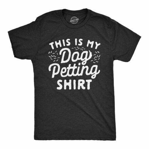 Mens This Is My Dog Petting Shirt Tshirt Funny Pet Puppy Lover Furbaby Graphic Novelty Tee