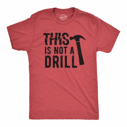 Mens This Is Not A Drill Tshirt Tools Hammer Shirt For Dad Funny Father’s Day Idea Tee