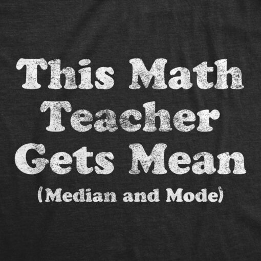 Mens This Math Teacher Gets Mean Median And Mode Tshirt Funny High School Nerdy Tee