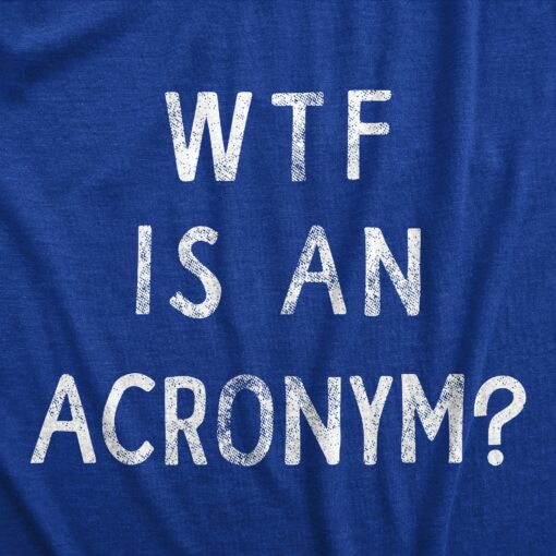 Mens WTF Is An Acronym T Shirt Funny Sarcastic Wordplay Joke Text Graphic Tee For Guys