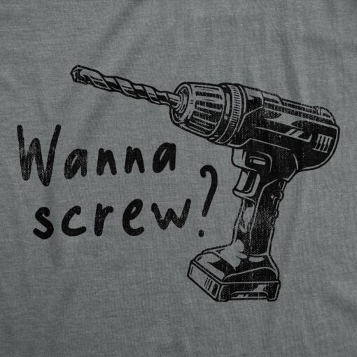 Mens Wanna Screw T Shirt Funny Handyman Tools Drill Sex Joke Tee For Guys