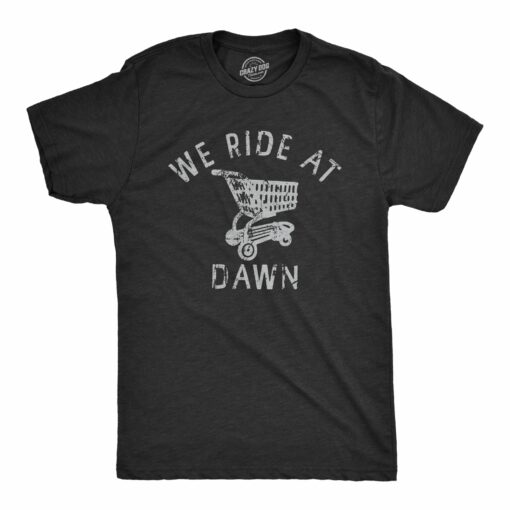 Mens We Ride At Dawn T Shirt Funny Shopping Cart Riding Joke Tee For Guys