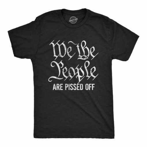 Mens We The People Are Pissed Off Tshirt Funny Protest Constitution Politic Tee