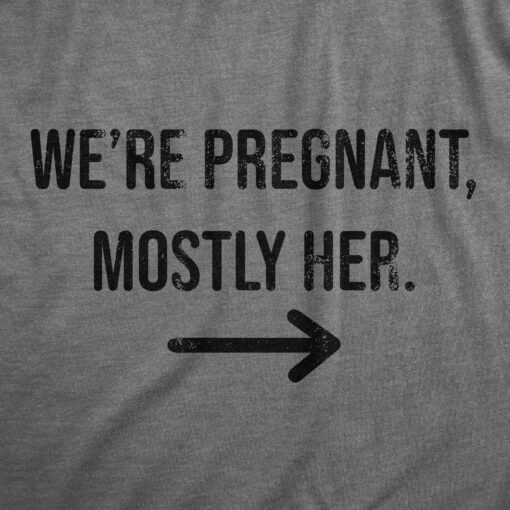 Mens Were Pregnant Mostly Her T Shirt Funny Pregnancy Couple Joke Tee For Guys