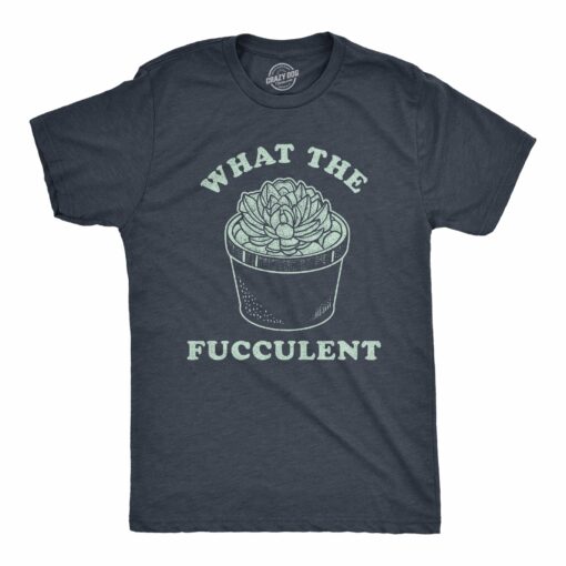 Mens What The Fucculent Tshirt Funny Succulent Cactus Plant Graphic Novelty Tee