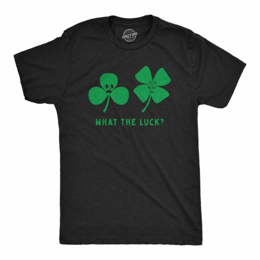 Mens What The Luck T Shirt Funny St Paddys Day Four Leaf Clover Joke Tee For Guys