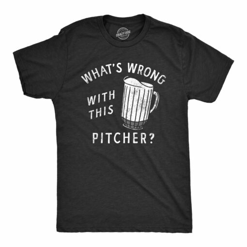 Mens Whats Wrong With This Pitcher T Shirt Funny Beer Drinking Lovers Empty Mug Tee For Guys