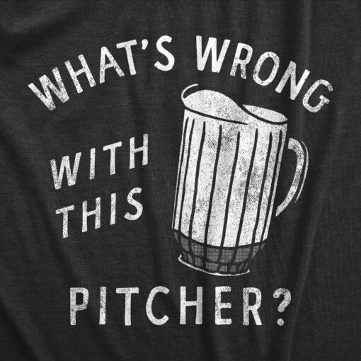 Mens Whats Wrong With This Pitcher T Shirt Funny Beer Drinking Lovers Empty Mug Tee For Guys