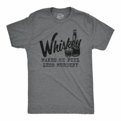 Mens Whiskey Makes Me Feel Less Murdery T Shirt Funny Drinking Tee Hilarious Saying