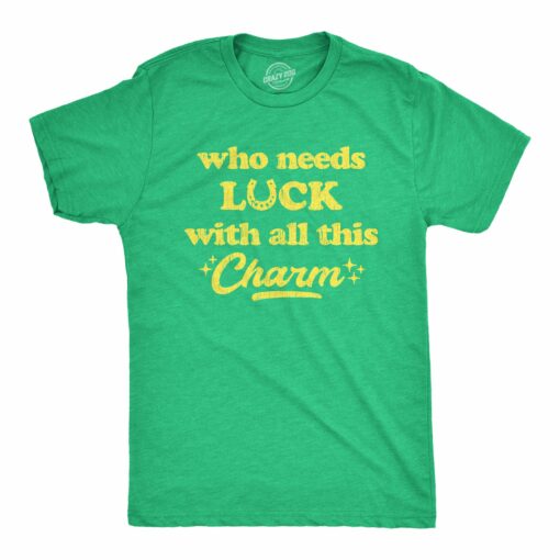 Mens Who Needs Luck With All This Charm T shirt Cool Saint Patricks Day Cute Tee