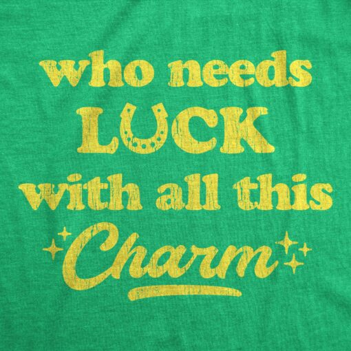 Mens Who Needs Luck With All This Charm T shirt Cool Saint Patricks Day Cute Tee