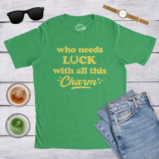 Mens Who Needs Luck With All This Charm T shirt Cool Saint Patricks Day Cute Tee