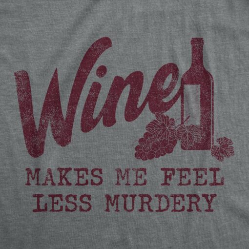 Mens Wine Makes Me Feel Less Murdery T Shirt Funny Drinking Saying Hilarious Quote Cool Top