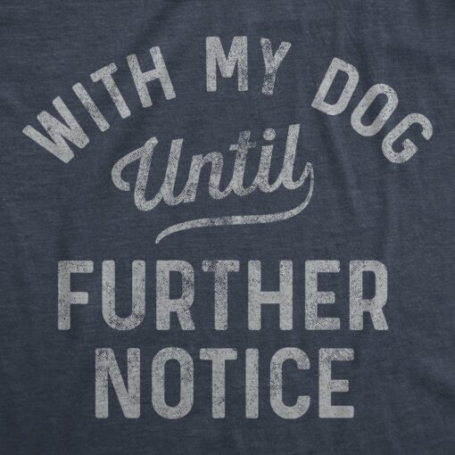 Mens With My Dog Until Further Notice Tshirt Funny Pet Puppy Animal Lover Graphic Tee