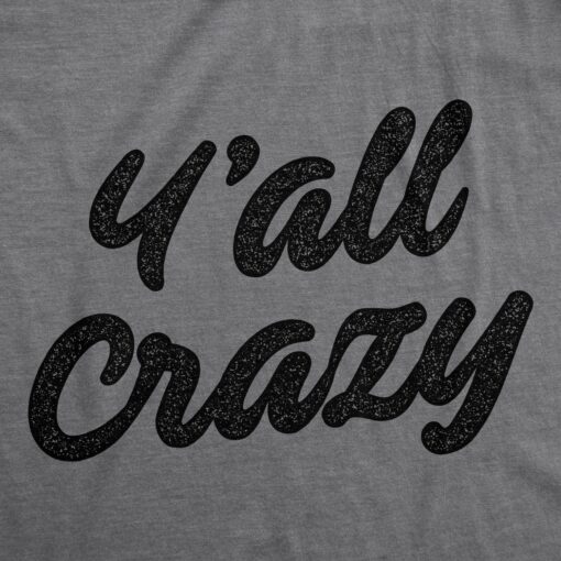 Mens Y’All Crazy Tshirt Funny Nuts Sarcastic Insane Graphic Novelty Tee