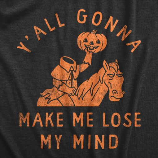 Mens Yall Gonna Make Me Lose My Mind T Shirt Funny Halloween Headless Horseman Tee For Guys