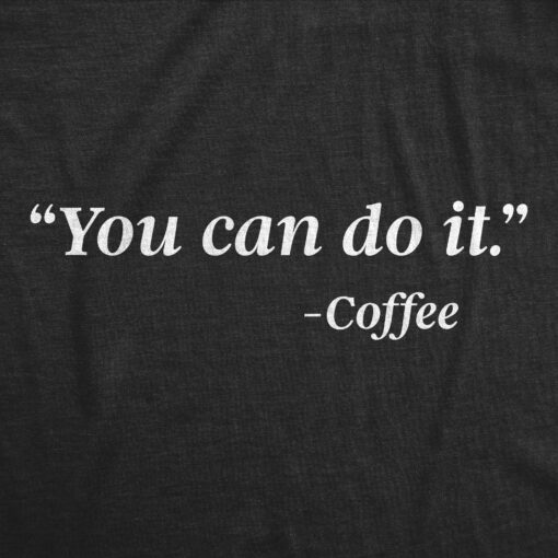 Mens You Can Do It Coffee Tshirt Funny Quote Motivational Coffee Lover Graphic Novelty Barista Tee