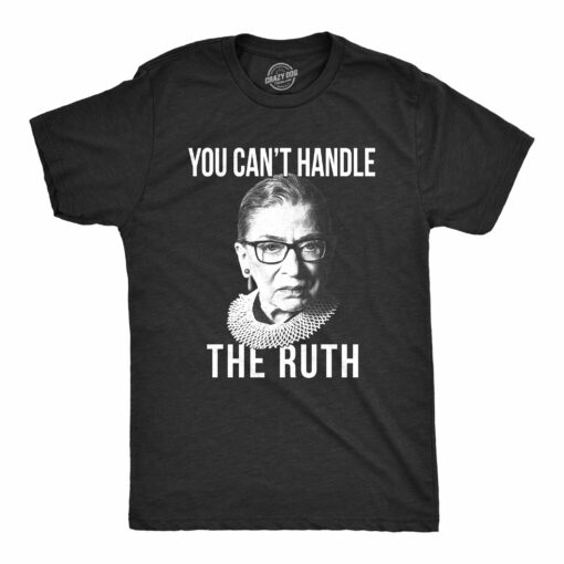 Mens You Can’t Handle The Ruth Tshirt Ruth Bader Ginsburg RBG Supreme Court Justice Graphic Tee