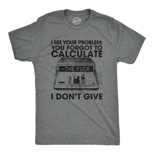 Mens You Forgot To Calculate The Fuck I Don’t Give Tshirt Funny Math Graphic Novelty Tee