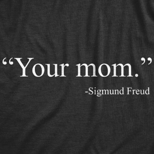 Mens Your Mom Sigmund Freud Tshirt Funny History Hilarious Quote Saying Novelty Tee