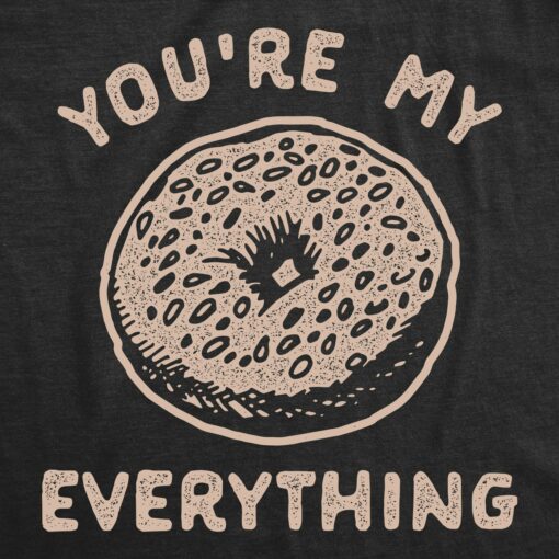 Mens Youre My Everything T Shirt Funny Bagel Saying Graphic Novelty Tee For Guys