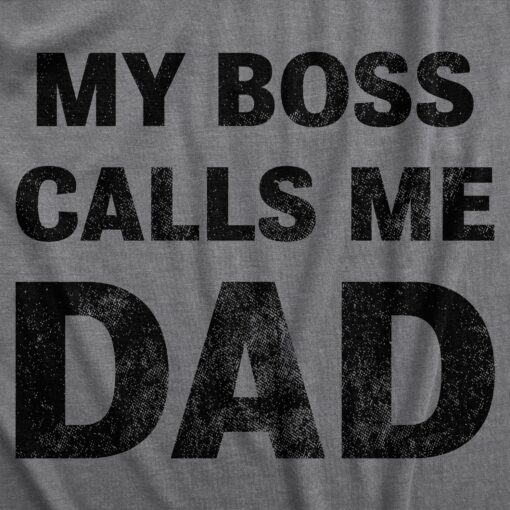 My Boss Calls Me Dad Men’s Tshirt