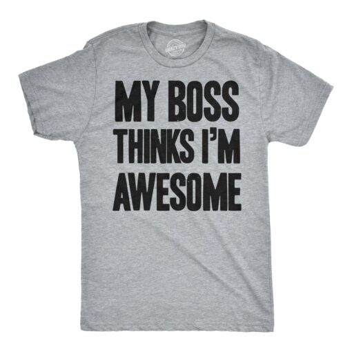 My Boss Thinks I’m Awesome Men’s Tshirt