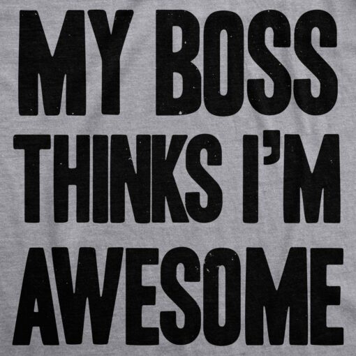 My Boss Thinks I’m Awesome Men’s Tshirt