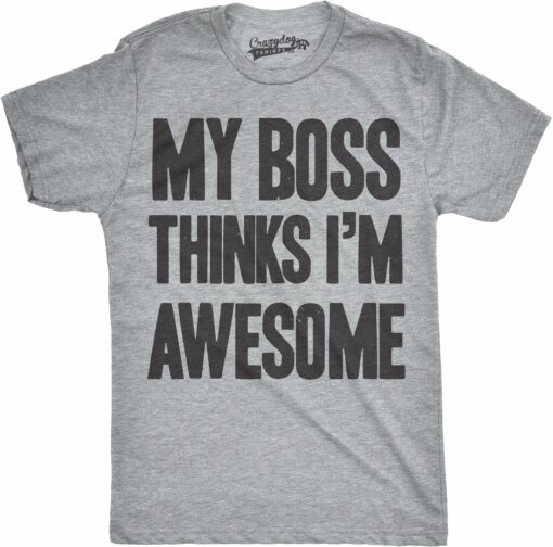 My Boss Thinks I’m Awesome Men’s Tshirt