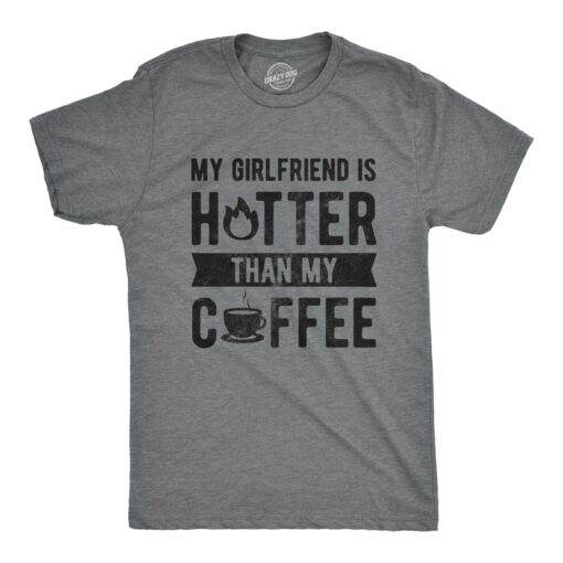 My Girlfriend Is Hotter Than My Coffee Men’s Tshirt
