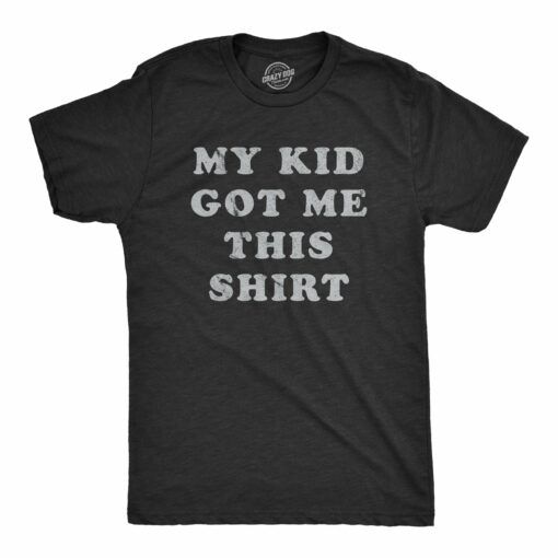 My Kid Got Me This Shirt Men’s Tshirt