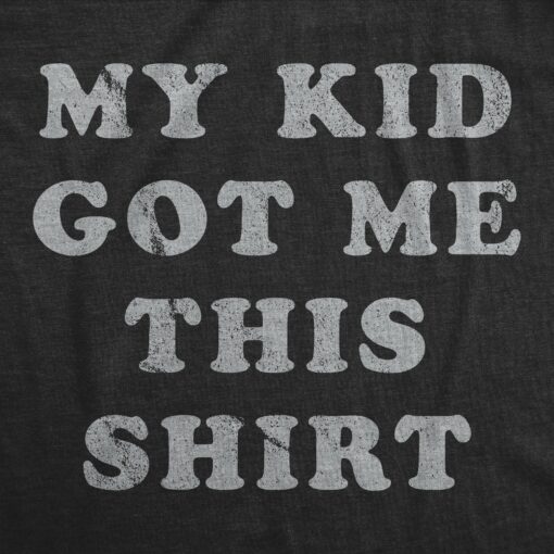 My Kid Got Me This Shirt Men’s Tshirt