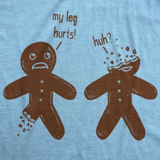 My Leg Hurts. Huh Gingerbread Men’s Tshirt