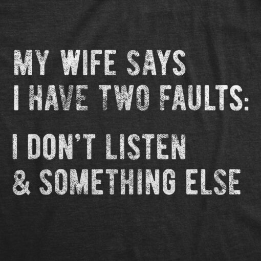 My Wife Says I Have Two Faults Men’s Tshirt