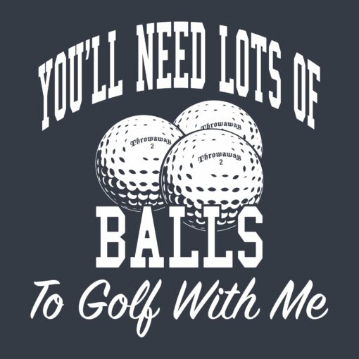 Needs Lots Of Balls Men’s Tshirt