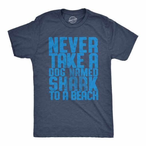 Never Take A Dog Named Shark To The Beach Men’s Tshirt