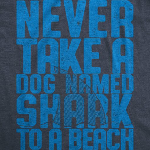 Never Take A Dog Named Shark To The Beach Men’s Tshirt