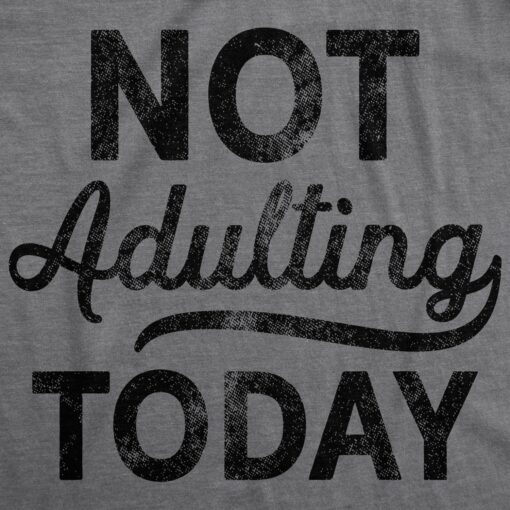 Not Adulting Today Men’s Tshirt